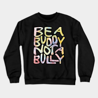 Be A Buddy Not A Bully Word Art Crewneck Sweatshirt